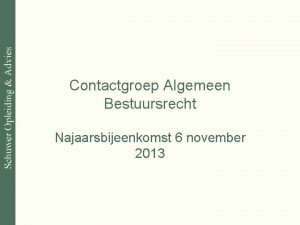 Contactgroep Algemeen Bestuursrecht Najaarsbijeenkomst 6 november 2013 Te