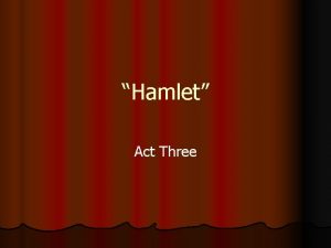 Hamlet Act Three Act Three Scene One l