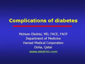 Complications of diabetes Mohsen Eledrisi MD FACE FACP