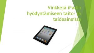 Vinkkej i Padin hydyntmiseen taito ja taideaineissa Mik