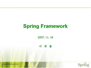 Spring Framework 2007 11 19 v Contents Framework Spring Framework 2007 11 19 v Contents Framework