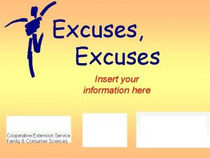 Excuses Excuses Insert your information here Cooperative Extension