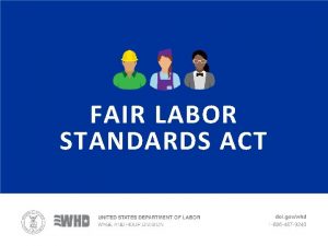 FAIR LABOR STANDARDS ACT Wage and Hour Division