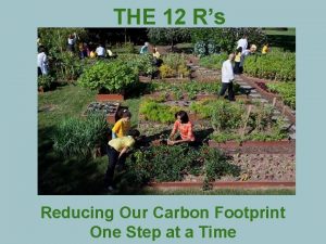 THE 12 Rs Reducing Our Carbon Footprint One