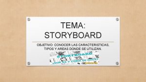 TEMA STORYBOARD OBJETIVO CONOCER LAS CARACTERISTICAS TIPOS Y