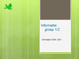 Informatie groep 12 Schooljaar 2020 2021 De juffen