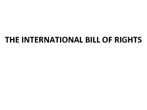 THE INTERNATIONAL BILL OF RIGHTS The International Bill