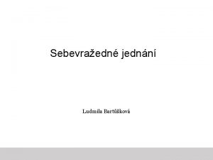 Sebevraedn jednn Ludmila Bartkov Sebevraedn jednn definice Sebepokozujc