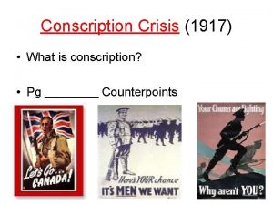 Conscription Crisis 1917 What is conscription Pg Counterpoints