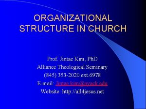 ORGANIZATIONAL STRUCTURE IN CHURCH Prof Jintae Kim Ph