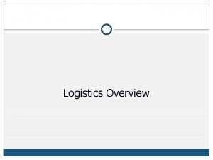 1 Logistics Overview 2 Logistics Overview Macro Micro