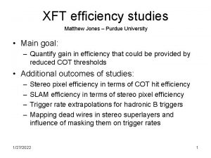 XFT efficiency studies Matthew Jones Purdue University Main