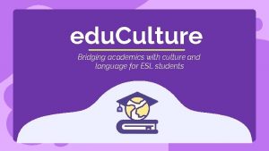 edu Culture Bridging academics with culture and language