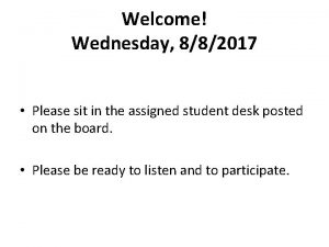 Welcome Wednesday 882017 Please sit in the assigned