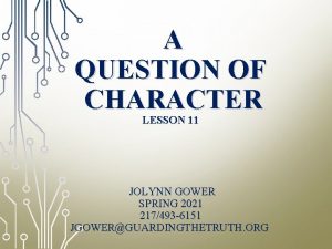 A QUESTION OF CHARACTER LESSON 11 JOLYNN GOWER