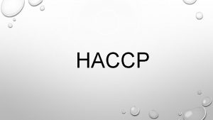 HACCP HACCP HAZARD ANALYSIS AND CRITICAL CONTROL POINTS