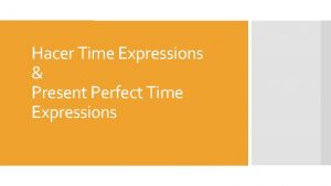 Hacer Time Expressions Present Perfect Time Expressions To