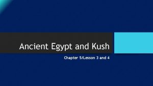 Ancient Egypt and Kush Chapter 5Lesson 3 and