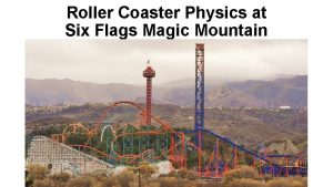 Roller Coaster Physics at Six Flags Magic Mountain