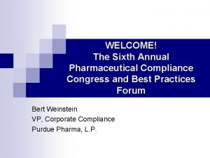 WELCOME The Sixth Annual Pharmaceutical Compliance Congress and