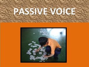 PASSIVE VOICE Active Voice transitive verb intransitive Verb
