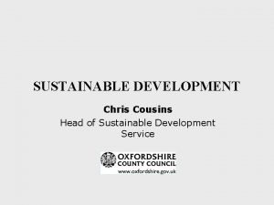 SUSTAINABLE DEVELOPMENT Chris Cousins Head of Sustainable Development