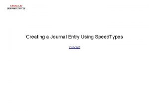 Creating a Journal Entry Using Speed Types Concept Creating a Journal Entry Using Speed Types Concept