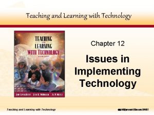 Teaching andand Learning with Technology Teaching Learning Technology