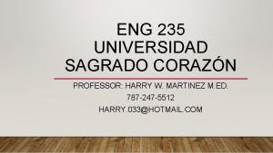 ENG 235 UNIVERSIDAD SAGRADO CORAZN PROFESSOR HARRY W