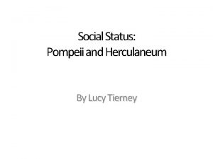 Social Status Pompeii and Herculaneum By Lucy Tierney