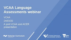 VCAA Language Assessments webinar VCAA 240320 A joint