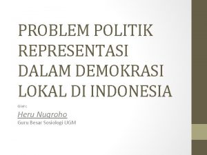 PROBLEM POLITIK REPRESENTASI DALAM DEMOKRASI LOKAL DI INDONESIA