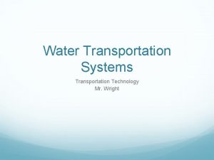 Water Transportation Systems Transportation Technology Mr Wright WHEN