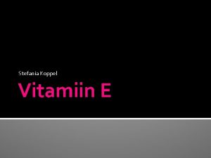 Stefania Koppel Vitamiin E Evitamiinist Lipofiilse keskkonna phiantioksdant
