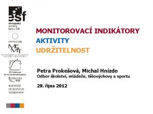 MONITOROVAC INDIKTORY AKTIVITY UDRITELNOST Petra Prokeov Michal Hnzdo