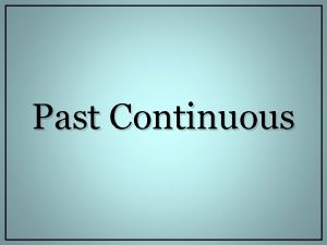 Past Continuous The Past Continuous In the Past