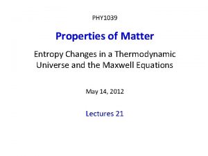 PHY 1039 Properties of Matter Entropy Changes in