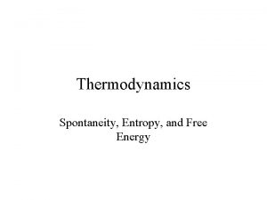 Thermodynamics Spontaneity Entropy and Free Energy First Law