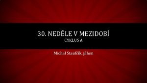 30 NEDLE V MEZIDOB CYKLUS A Michal Staufk