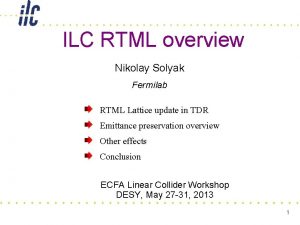 ILC RTML overview Nikolay Solyak Fermilab RTML Lattice