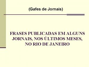 Gafes de Jornais FRASES PUBLICADAS EM ALGUNS JORNAIS