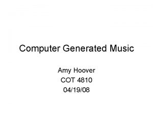 Computer Generated Music Amy Hoover COT 4810 041908