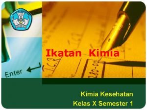 Ikatan Kimia Kesehatan Kelas X Semester 1 SKKD