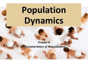 Population Dynamics Chapter 8 Characteristics of Populations Key