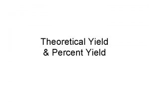 Theoretical Yield Percent Yield Theoretical Yield Percent Yield