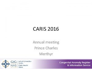 CARIS 2016 Annual meeting Prince Charles Merthyr Wales
