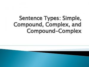 Sentence Types Simple Compound Complex and CompoundComplex Simple
