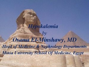 Hypokalemia by Osama ElMinshawy MD Head of Medicine