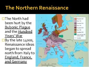 The Northern Renaissance The North had been hurt