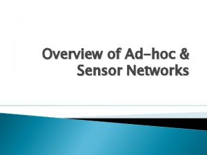 Overview of Adhoc Sensor Networks Overview Wireless networks